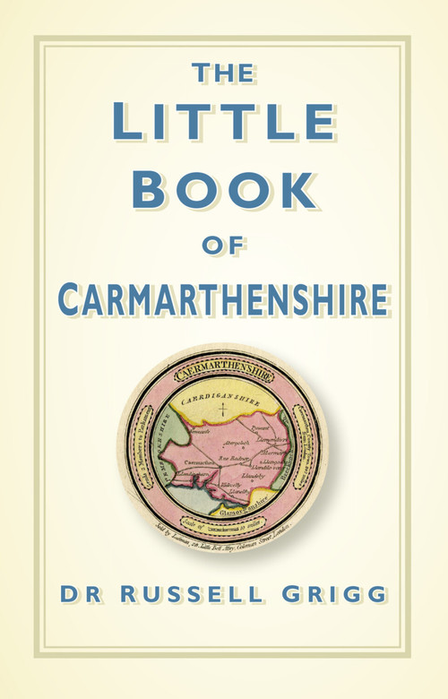 The Little Book of Carmarthenshire by Dr Russell Grigg, 9780750961943