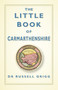 The Little Book of Carmarthenshire by Dr Russell Grigg, 9780750961943