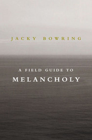 A Field Guide to Melancholy by Jacky Bowring, 9781843446231