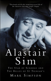 Alastair Sim (The Star of Scrooge and The Belles of St Trinian's) by Mark Simpson, 9780752453729