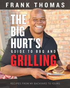 The Big Hurt's Guide to BBQ and Grilling (Recipes from My Backyard to Yours) by Frank Thomas, 9781629372297