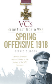 VCs Spring Offensive 1918 by Gerald Gliddon, 9780752487304