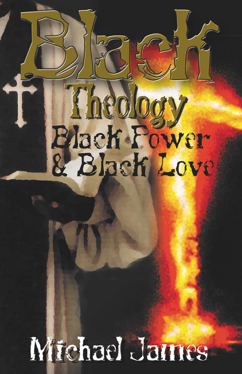 Black Theology, Black Power & Black Love by Michael James, 9780913543689