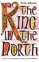 The King in the North (The Life and Times of Oswald of Northumbria) - 9781781854181 by Max Adams, 9781781854181