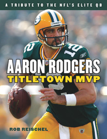 Aaron Rodgers (Titletown MVP) by Rob Reischel, 9781629372426