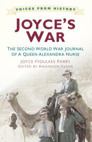 Joyce's War (The Second World War Journal of a Queen Alexandra Nurse) by Joyce Ffoulkes Parry, 9780750962308