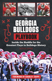 The Georgia Bulldogs Playbook (Inside the Huddle for the Greatest Plays in Bulldogs History) by Patrick Garbin, Charley Trippi, 9781629371221