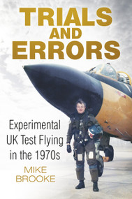 Trials and Errors (Experimental UK Test Flying in the 1970s) by Mike Brooke, 9780750961608