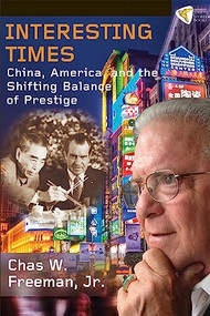 Interesting Times (China, America, and the Shifting Balance of Prestige) by Chas W. Freeman, Jr., 9781935982265