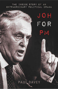 Joh for PM (The Inside Story of an Extraordinary Political Drama) by Paul Davey, 9781742234335