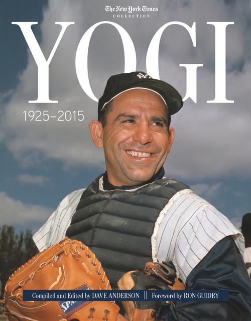 Yogi: 1925-2015 by Dave Anderson, Ron Guidry, The New York Times, 9781629372488