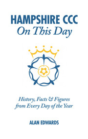Hampshire CCC On This Day (History, Facts & Figures from Every Day of the Year) by Alan Edwards, 9781908051455