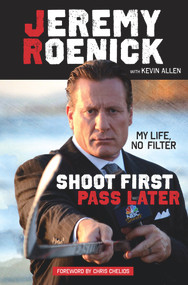 Shoot First, Pass Later (My Life, No Filter) by Jeremy Roenick, Kevin Allen, Chris Chelios, 9781629371627