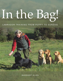 In the Bag! (Labrador Training from Puppy to Gundog) by Margaret Allen, 9781847974815