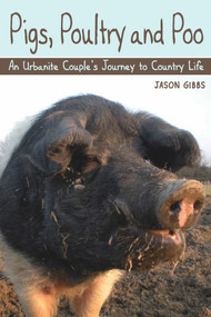 Pigs, Poultry and Poo (An Urbanite Couple's Journey to Country Life) by Jason Gibbs, 9781847973917