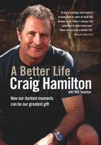 A Better Life (How Our Darkest Moments Can Be Our Greatest Gift) by Craig Hamilton, Will Swanton, 9781742379739