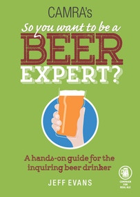 So You Want to Be a Beer Expert? (A Hands-On Guide for the Inquiring Beer Drinker) by Jeff Evans, 9781852493226