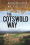 The Cotswold Way (An Archaeological Walking Guide) by Tim Copeland, 9780752467283