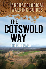 The Cotswold Way (An Archaeological Walking Guide) by Tim Copeland, 9780752467283
