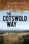 The Cotswold Way (An Archaeological Walking Guide) by Tim Copeland, 9780752467283