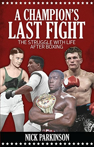 A Champion's Last Fight (The Struggle with Life After Boxing) by Nick Parkinson, 9781785311642