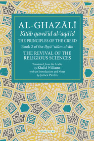 The Principles of the Creed (Book 2 of the Revival of the Religious Sciences) by Khalid Williams, 9781941610169