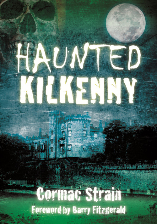 Haunted Kilkenny by Cormac Strain, Barry Fitzgerald, 9781845887483