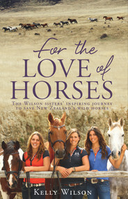 For the Love of Horses by Kelly Wilson, 9781775536765