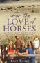 For the Love of Horses by Kelly Wilson, 9781775536765