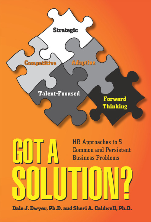 Got a Solution? (HR Approaches to 5 Common and Persistent Business Problems) by Dale J. Dwyer, Sheri A. Caldwell, 9781586443665