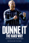 Dunne It the Hard Way (The Remarkable Story of a Millwall Legend) by Alan Dunne, Chris Davies, 9781785311307