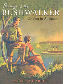 The Ways of the Bushwalker (On Foot in Australia) by Melissa Harper, 9780868409689