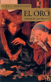 El oro (Historia de una obsesiòn) by Peter L. Bernstein, Guillermo Solana Alonso, 9789501522419