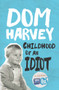 Childhood of an Idiot by Dom Harvey, 9781877505430