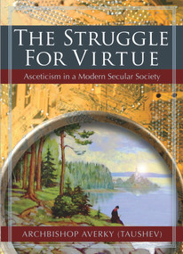 The Struggle for Virtue (Asceticism in a Modern Secular Society) by Archbishop Averky (Taushev), 9780884653738