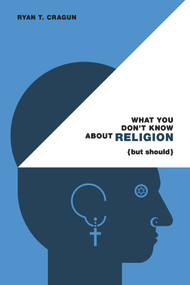 What You Don't Know About Religion (but Should) by Ryan T. Cragun, 9780985281533