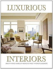 Luxurious Interiors (Breathtaking Homes by America's Finest Interior Designers) by Panache Partners, LLC, 9780988614048