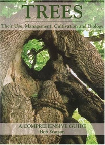 Trees: Their Use, Management, Cultivation and Biology (A Comprehensive Guide) by Bob Watson, 9781861268853