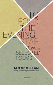 To Fold the Evening Star (New and Selected Poems) by Ian McMillan, 9781784101886