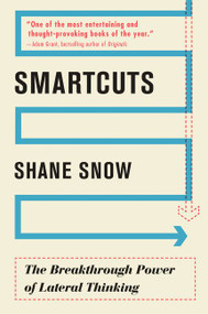 Smartcuts (The Breakthrough Power of Lateral Thinking) by Shane Snow, 9780062560759