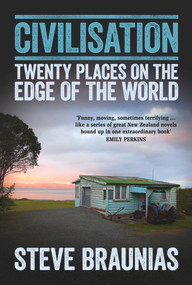 Civilisation (Twenty Places on the Edge of the World) by Steve Braunias, 9781877551352