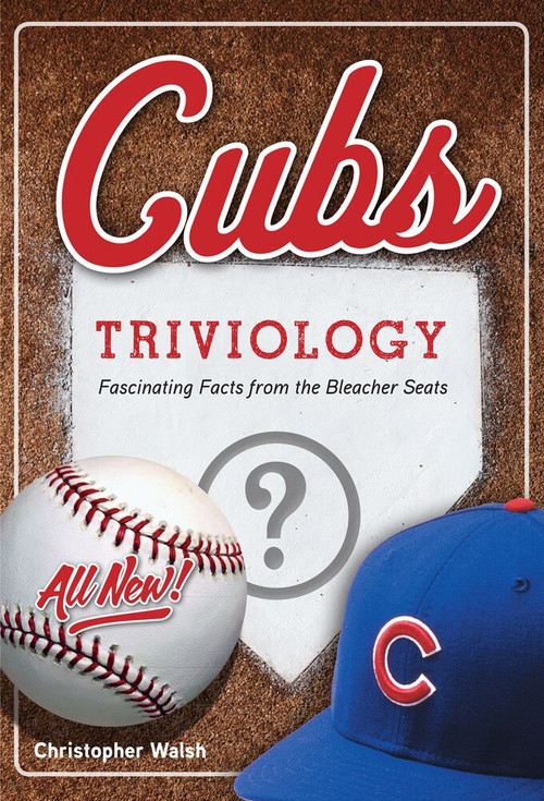 Cubs Triviology (Fascinating Facts from the Bleacher Seats) by Christopher Walsh, 9781629372389