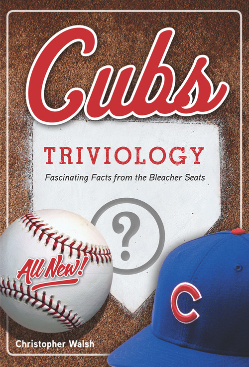 Cubs Triviology (Fascinating Facts from the Bleacher Seats) by Christopher Walsh, 9781629372389