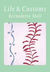 Life & Customs by Bernadette Hall, 9780864739001
