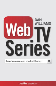 Web TV Series (How to Make and Market Them . . .) by Dan Williams, 9781842437858