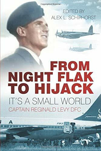 From Night Flak to Hijack (It's a Small World) by Captain Reginald Levy DFC, Alex L. Schiphorst, 9780750961042