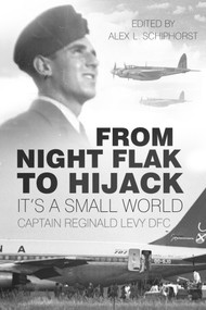 From Night Flak to Hijack (It's a Small World) by Reginald Levy, Alex Schiphorst, 9780750961042