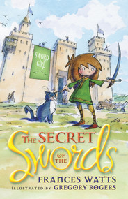 The Secret of the Swords by Frances Watts, Gregory Rogers, 9781742377285