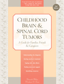 Childhood Brain & Spinal Cord Tumors (A Guide for Families, Friends & Caregivers) by Tania Shiminski-Maher, Catherine Woodman, Nancy Keene, 9781941089002
