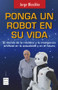 Ponga un robot en su vida (Spanish Edition) by Jorge Blaschke, 9788496746794